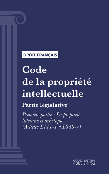 Code de la propriété intellectuelle - Partie législative - Première partie : La propriété littéraire et artistique (droit français)
