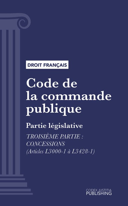 Code de la commande publique - Partie législative - Troisième partie : Concessions (droit français)