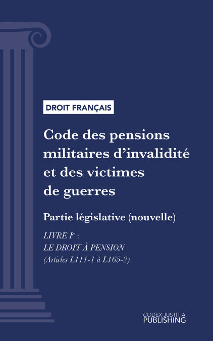Code des pensions militaires d'invalidité et des victimes de guerre - Partie législative (nouvelle) - Livre I : Le droit à pension (droit français)