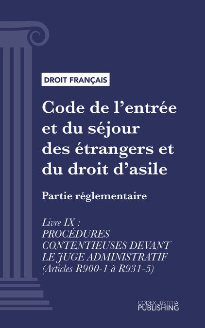 Code de l'entrée et du séjour des étrangers et du droit d'asile - Partie réglementaire - Livre IX  : Procédures contentieuses devant le juge administratif (droit français)