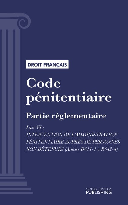 Code pénitentiaire - Partie réglementaire - Livre VI : Intervention de l'administration pénitentiaire auprès de personnes non détenues (droit français)