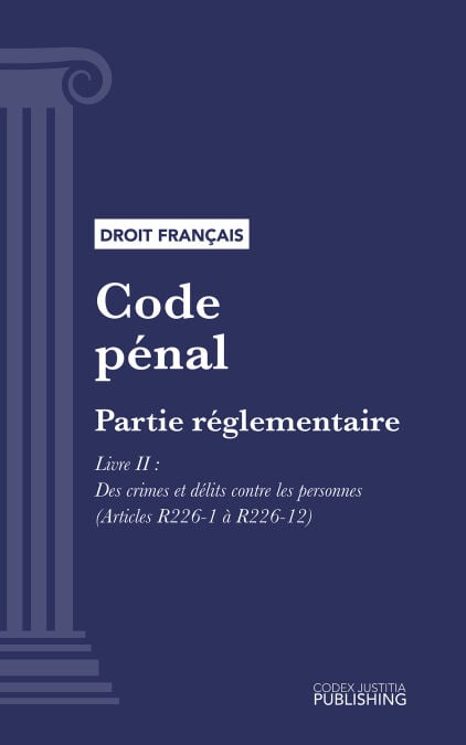Code pénal - Partie réglementaire - Décrets en Conseil d'Etat. - Livre II : Des crimes et délits contre les personnes (droit français)