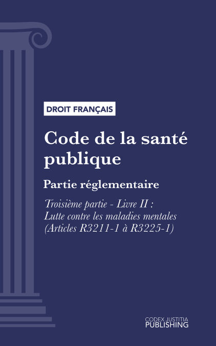Code de la santé publique - Partie réglementaire - Troisième partie : Lutte contre les maladies et dépendances. - Livre II : Lutte contre les maladies mentales (droit français)