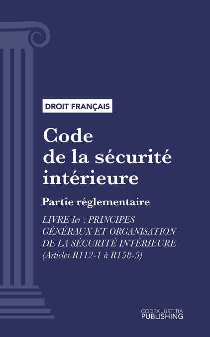 Code de la sécurité intérieure - Partie réglementaire - Livre I : Principes généraux et organisation de la sécurité intérieure (droit français)