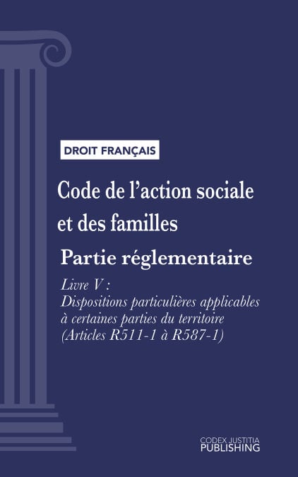 Code de l'action sociale et des familles - Partie réglementaire - Livre V : Dispositions particulières applicables à certaines parties du territoire (droit français)