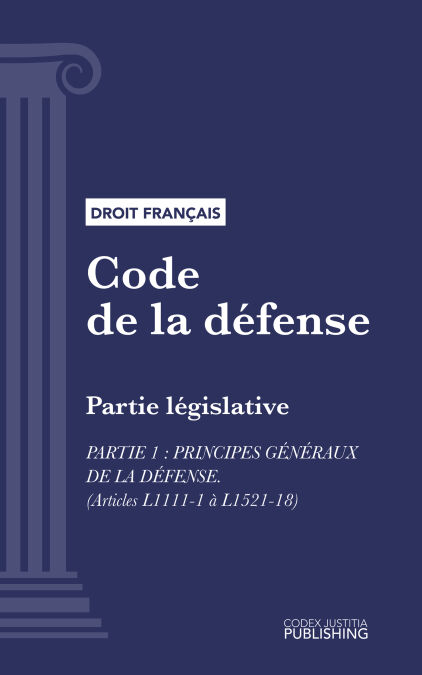 Code de la défense - Partie législative - Partie 1 : Principes généraux de la défense (droit français)