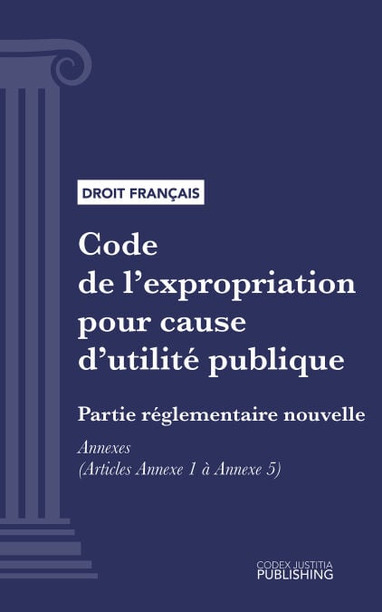 Code de l'expropriation pour cause d'utilité publique - ANNEXES (droit français)