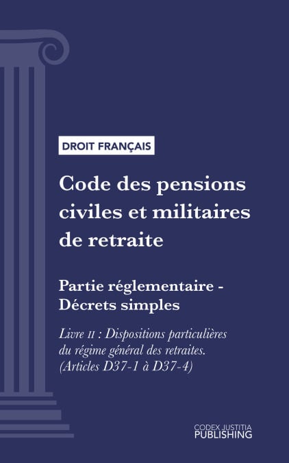 Code des pensions civiles et militaires de retraite - Partie réglementaire - Décrets simples. - Livre II : Dispositions particulières du régime général des retraites (droit français)