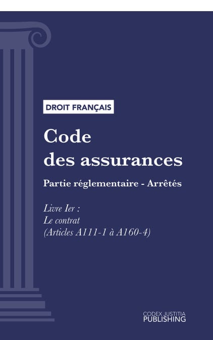 Code des assurances - Partie réglementaire - Arrêtés. Livre Ier : Le contrat (droit français)