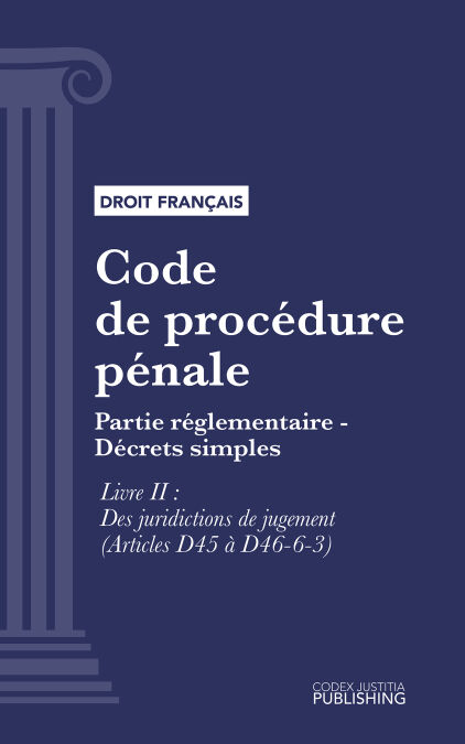 Code de procédure pénale - Partie réglementaire - Décrets simples. - Livre II : Des juridictions de jugement (droit français)