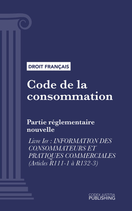 Code de la consommation - Partie réglementaire nouvelle - Livre I : Information des consommateurs et pratiques commerciales (droit français)
