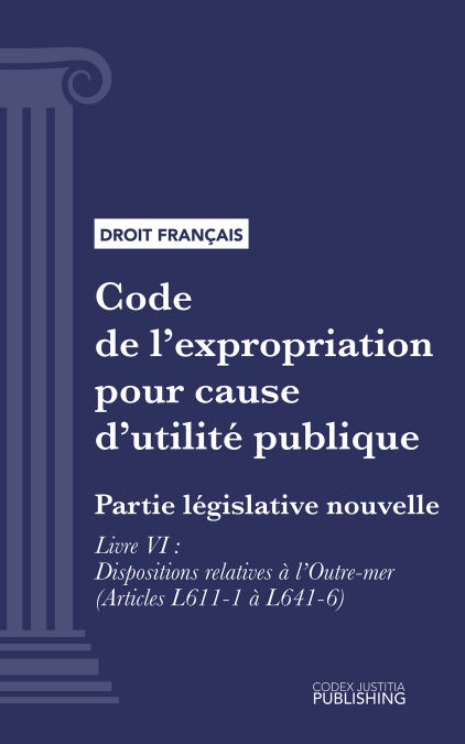 Code de l'expropriation pour cause d'utilité publique - Partie législative nouvelle - Livre VI : Dispositions relatives à l'outre-mer (droit français)