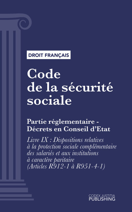 Code de la sécurité sociale - Partie réglementaire - Décrets en Conseil d'Etat. - Livre IX  : Dispositions relatives à la protection sociale complémentaire des salariés et aux institutions à caractère paritaire (droit français)