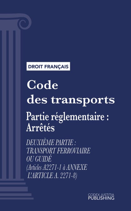 Code des transports - Partie réglementaire - arrêtés. - Deuxième partie : Transport ferroviaire ou guidé (droit français)