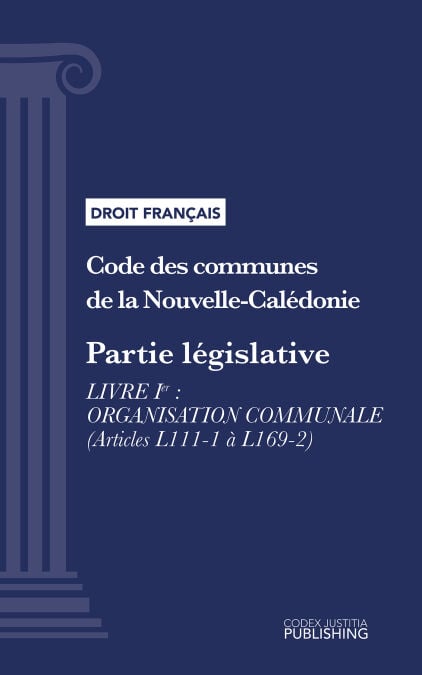 Code des communes de la Nouvelle-Calédonie - Partie législative - Livre I : Organisation communale (droit français)