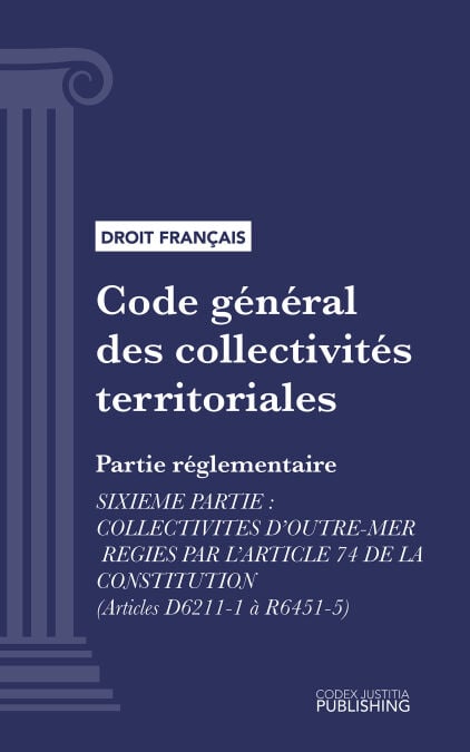 Code général des collectivités territoriales - Partie réglementaire - Sixième partie : Collectivités d'outre-mer régies par l'article 74 de la constitution (droit français)