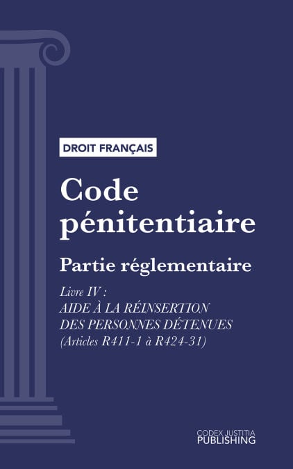 Code pénitentiaire - Partie réglementaire - Livre IV : Aide à la réinsertion des personnes détenues (droit français)