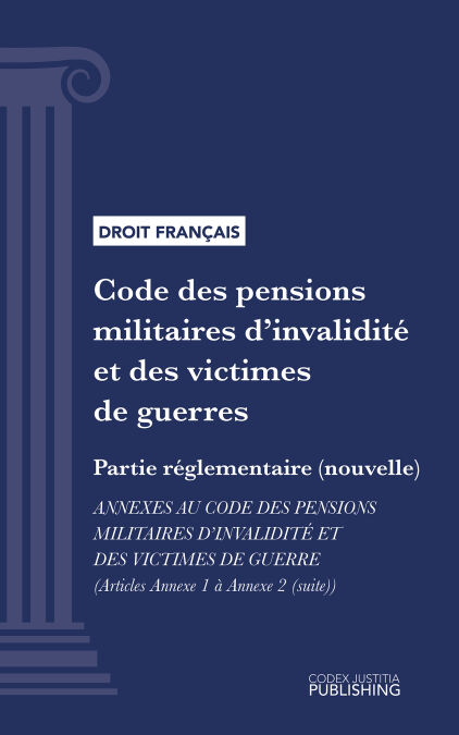 Code des pensions militaires d'invalidité et des victimes de guerre - Partie réglementaire (nouvelle) - annexes au code des pensions militaires d'invalidité et des victimes de guerre (droit français)