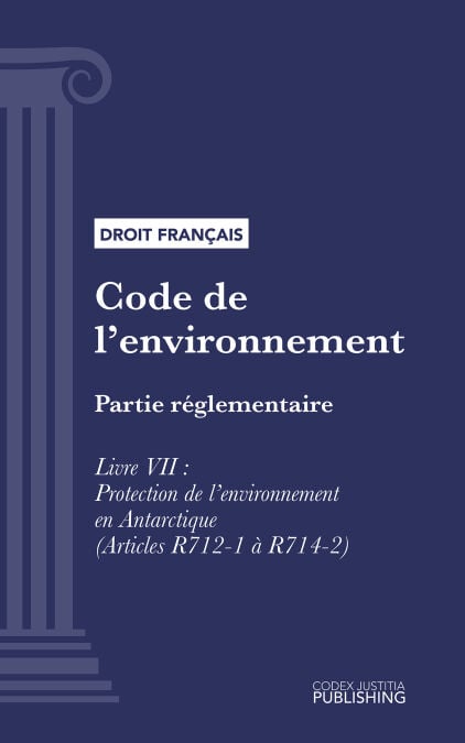 Code de l'environnement - Partie réglementaire - Livre VII : Protection de l'environnement en Antarctique (droit français)