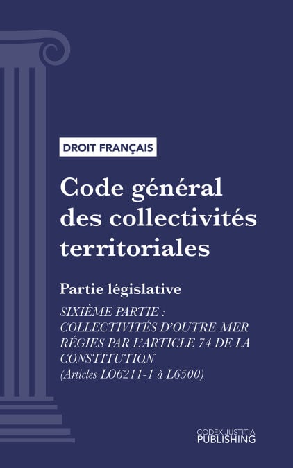 Code général des collectivités territoriales - Partie législative - Sixième partie : Collectivités d'outre-mer régies par l'article 74 de la constitution (droit français)