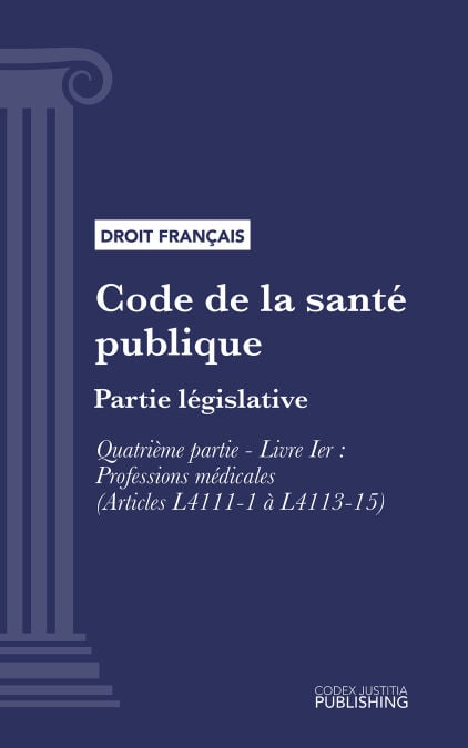 Code de la santé publique - Partie législative - Quatrième partie : Professions de santé. - Livre I : Professions médicales (droit français)