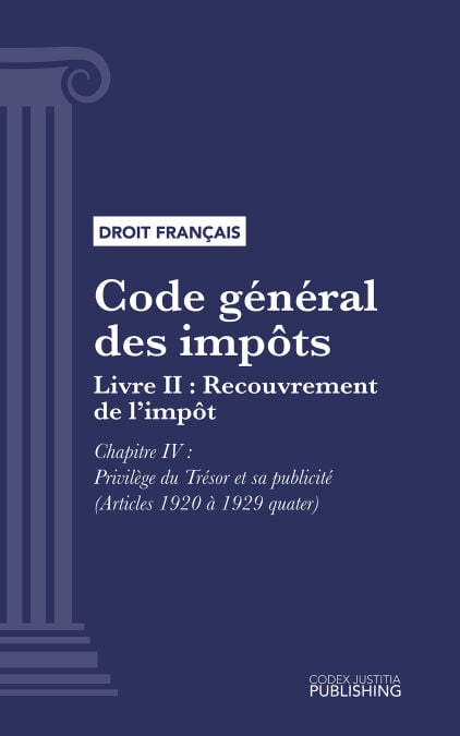 Code général des impôts - Livre II : Recouvrement de l'impôt. - Chapitre IV : Privilège du Trésor et sa publicité (droit français)