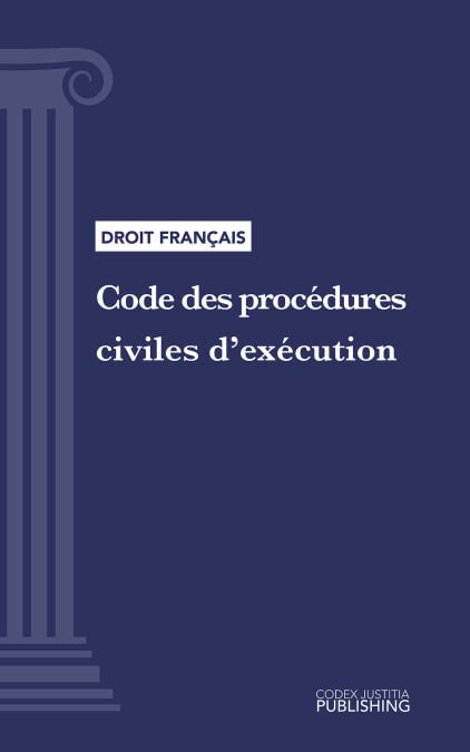 Code des procédures civiles d'exécution - Code intégral (droit français)