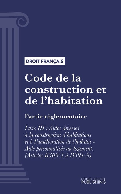 Code de la construction et de l'habitation - Partie réglementaire - Livre III : Aides diverses à la construction d'habitations et à l'amélioration de l'habitat - Aide personnalisée au logement (droit français)