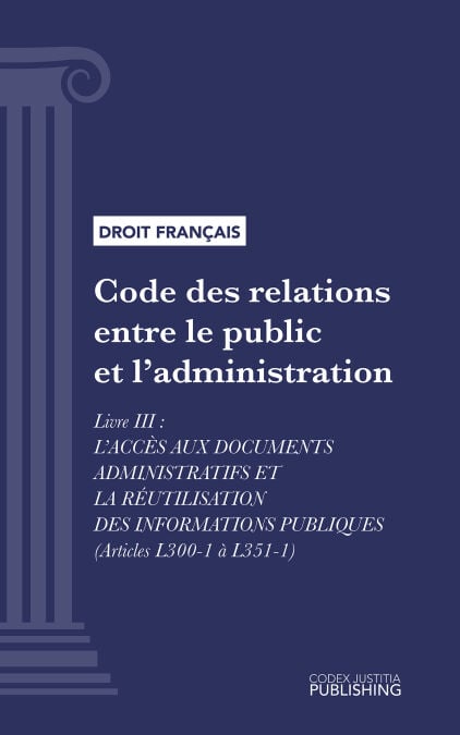 Code des relations entre le public et l'administration - Livre III : L'accès aux documents administratifs et la réutilisation des informations publiques (droit français)