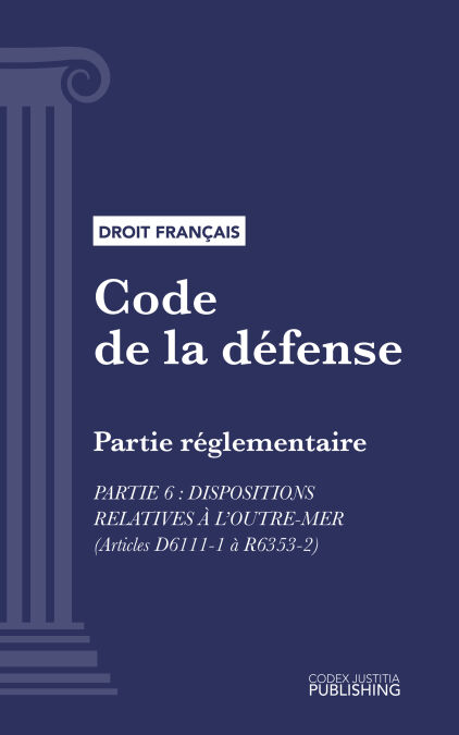 Code de la défense - Partie réglementaire - Partie 6 : Dispositions relatives à l'outre-mer (droit français)