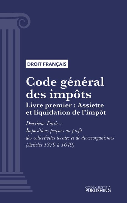 Code général des impôts - Livre premier : Assiette et liquidation de l'impôt. - Deuxième Partie : Impositions perçues au profit des collectivités locales et de divers organismes (droit français)