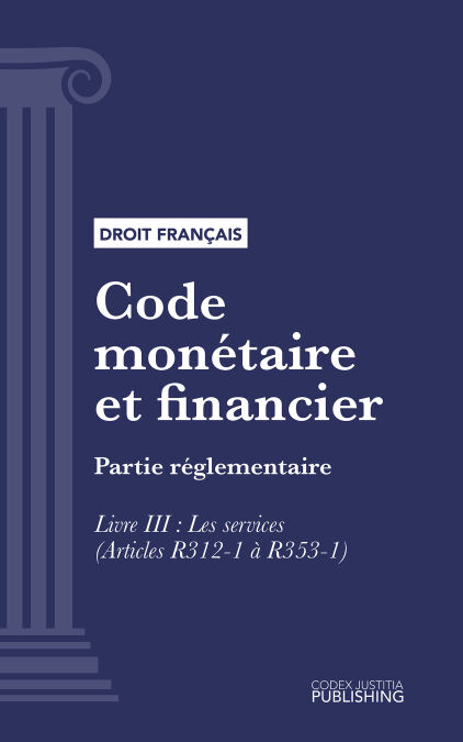 Code monétaire et financier - Partie réglementaire - Livre III : Les services (droit français)