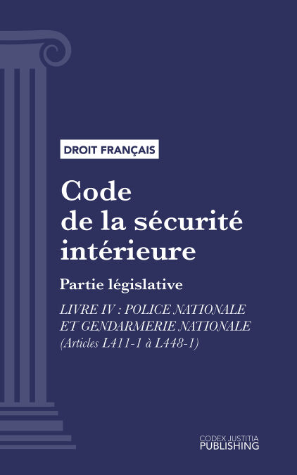 Code de la sécurité intérieure - Partie législative - Livre IV : Police nationale et gendarmerie nationale (droit français)