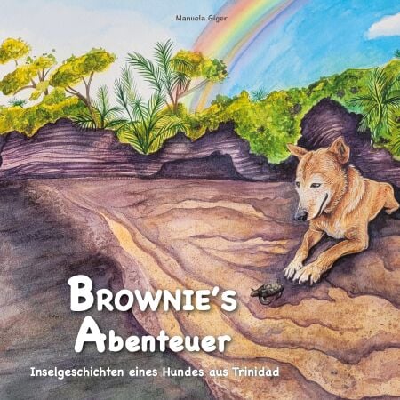 Brownie's Abenteuer - Inselgeschichten eines Hundes aus Trinidad