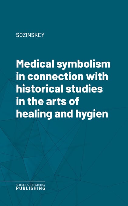 Medical symbolism in connection with historical studies in the arts of healing and hygiene