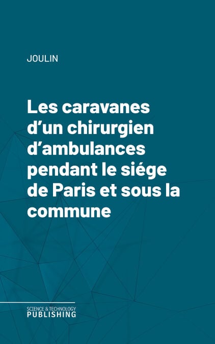 Les caravanes d'un chirurgien d'ambulances pendant le siége de Paris et sous la commune