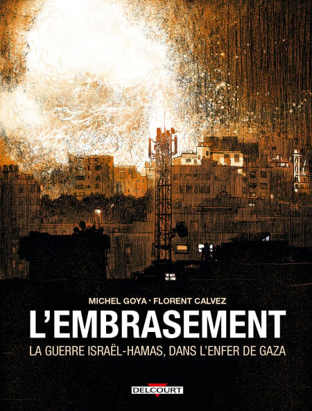 L'Embrasement - La Guerre Israël - Hamas, dans l'enfer de Gaza