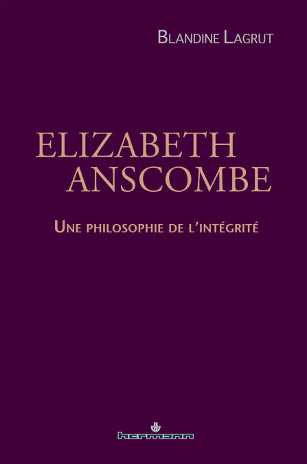 Elizabeth Anscombe - Une philosophie de l'intégrité