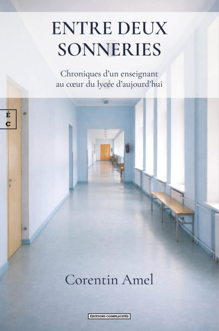 Entre deux sonneries - Chroniques d’un enseignant au cœur du lycée d’aujourd’hui