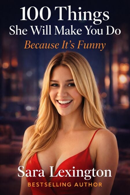 100 Things She’ll Make You Do Because It’s Funny