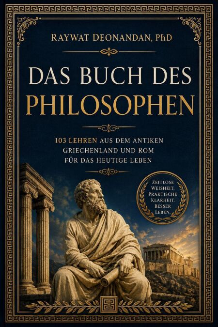 Das Buch des Philosophen: 103 Lehren aus dem antiken Griechenland und Rom für das heutige Leben - moderne Weisheit, #1