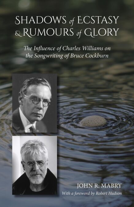Shadows of Ecstasy &amp; Rumours of Glory: The Influence of Charles Williams on the Songwriting of Bruce Cockburn