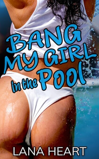 Bang My Girl in the Pool - Bang My Girl, #1