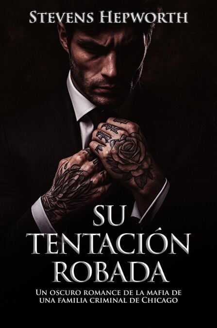 Su Tentación Robada: Un oscuro romance de la mafia de una familia criminal de Chicago