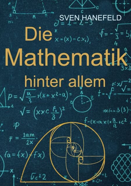 Die Mathematik hinter allem - Grundlagen, Strukturen und die Gesetze der Relativität