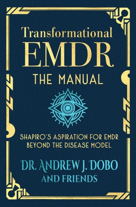 Transformational EMDR: The Manual: Shapiro’s Aspiration for EMDR Beyond the Disease Model