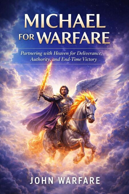 Michael For Warfare: Patnering With Heaven For Deliverance, Authority, And End time Victory - Warrior's Books Series, #5