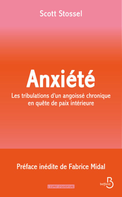 Anxiété - Les tribulations d'un angoissé chronique en quête de paix intérieure