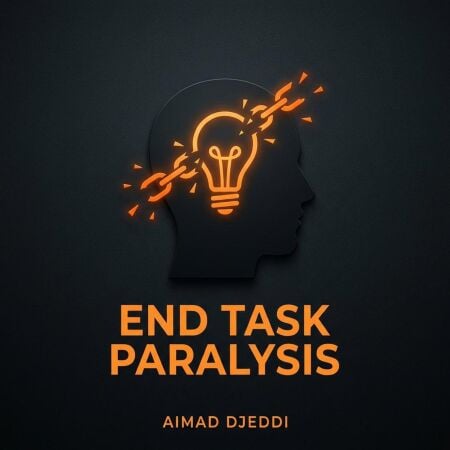 End Task Paralysis: A Simple ADHD System to Start, Finish, and Move On - The ADHD Success Series, #1