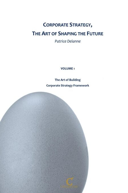 Corporate Strategy, The Art of Shaping the Future - Volume 1 - The Art of Building Corporate Strategy Framework
